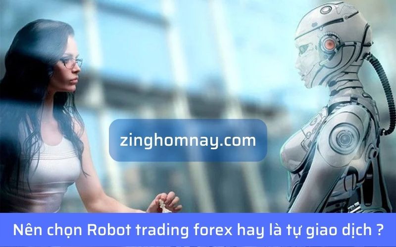 Nên chọn Robot trading forex hay là tự giao dịch